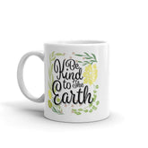 Be Kind To The Earth Day Coffee Tea Cup Mug, Mug, $ 17.50, A Moment Of Now™